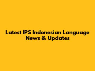 Latest IPS Indonesian Language News & Updates