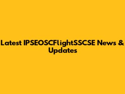 Latest IPSEOSCFlightSSCSE News & Updates
