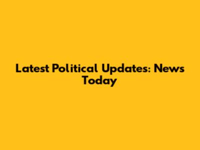 Latest Political Updates: News Today