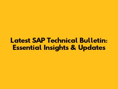 Latest SAP Technical Bulletin: Essential Insights & Updates