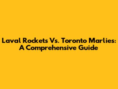 Laval Rockets Vs. Toronto Marlies: A Comprehensive Guide