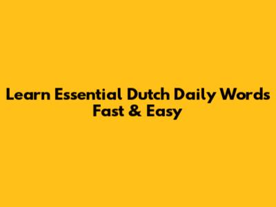 Learn Essential Dutch Daily Words Fast & Easy