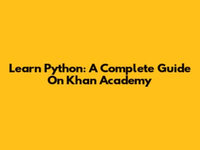 Learn Python: A Complete Guide On Khan Academy