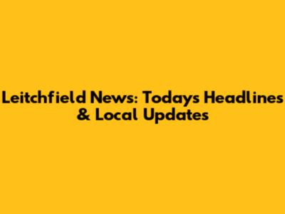Leitchfield News: Today's Headlines & Local Updates