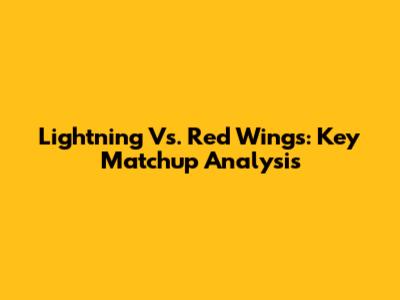 Lightning Vs. Red Wings: Key Matchup Analysis