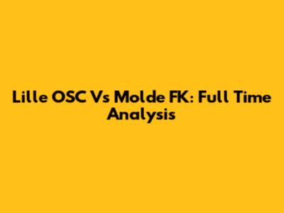 Lille OSC Vs Molde FK: Full Time Analysis