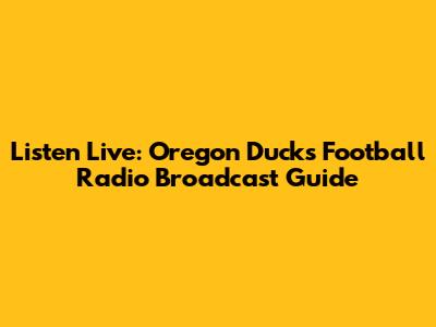 Listen Live: Oregon Ducks Football Radio Broadcast Guide
