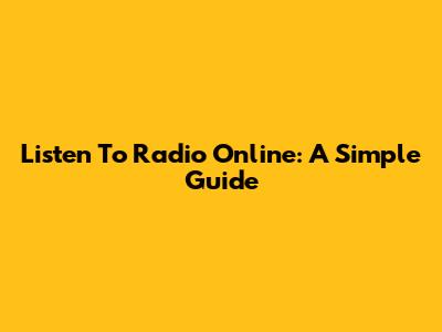 Listen To Radio Online: A Simple Guide
