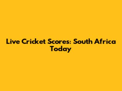 Live Cricket Scores: South Africa Today