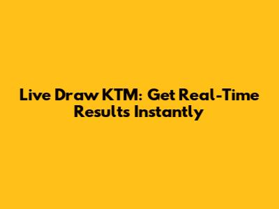 Live Draw KTM: Get Real-Time Results Instantly