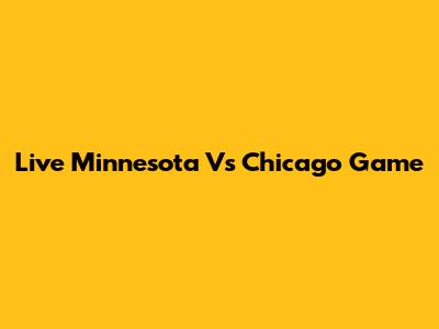 Live Minnesota Vs Chicago Game