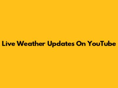 Live Weather Updates On YouTube