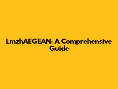 LmzhAEGEAN: A Comprehensive Guide