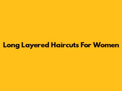 Long Layered Haircuts For Women