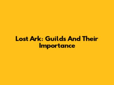 Lost Ark: Guilds And Their Importance