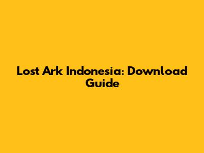 Lost Ark Indonesia: Download Guide