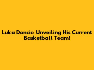 Luka Doncic: Unveiling His Current Basketball Team!