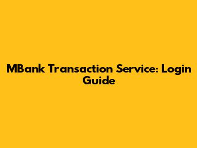 MBank Transaction Service: Login Guide