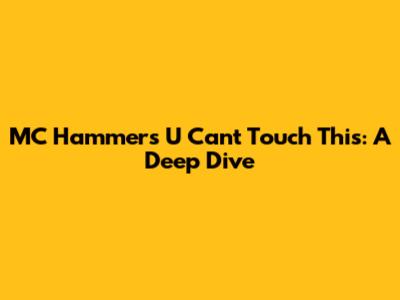 MC Hammer's U Can't Touch This: A Deep Dive
