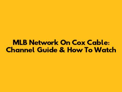 MLB Network On Cox Cable: Channel Guide & How To Watch