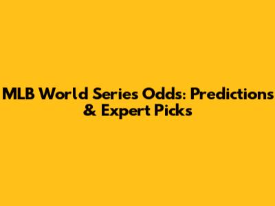 MLB World Series Odds: Predictions & Expert Picks