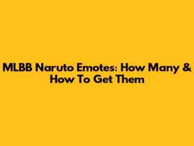 MLBB Naruto Emotes: How Many & How To Get Them