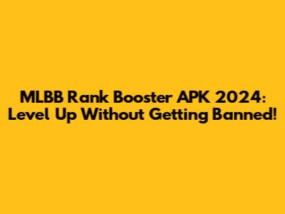 MLBB Rank Booster APK 2024: Level Up Without Getting Banned!