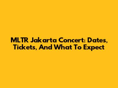 MLTR Jakarta Concert: Dates, Tickets, And What To Expect