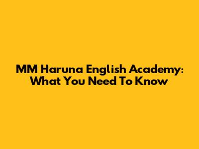 MM Haruna English Academy: What You Need To Know