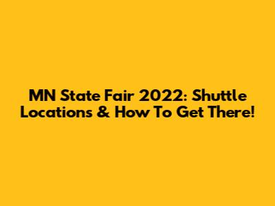 MN State Fair 2022: Shuttle Locations & How To Get There!