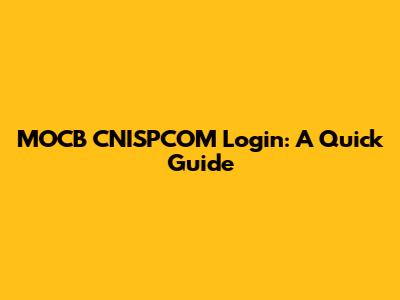 MOCB CNISPCOM Login: A Quick Guide