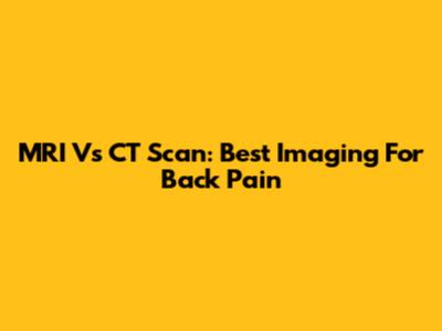 MRI Vs CT Scan: Best Imaging For Back Pain