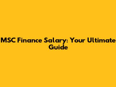 MSC Finance Salary: Your Ultimate Guide