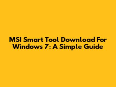 MSI Smart Tool Download For Windows 7: A Simple Guide
