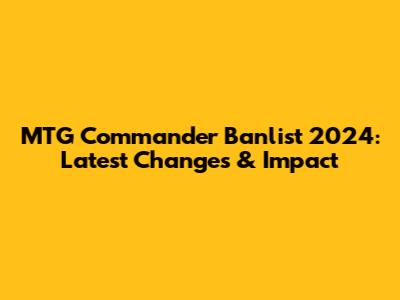 MTG Commander Banlist 2024: Latest Changes & Impact