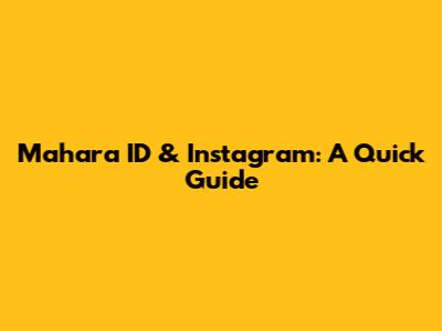 Mahara ID & Instagram: A Quick Guide