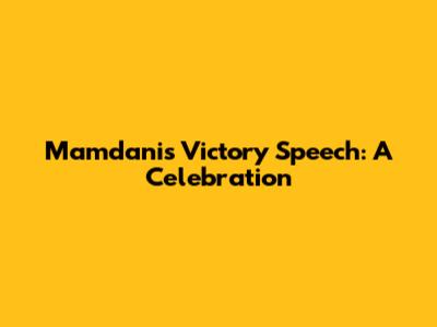 Mamdani's Victory Speech: A Celebration