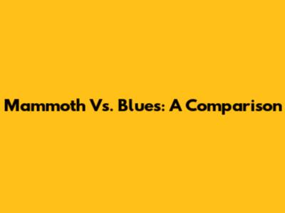 Mammoth Vs. Blues: A Comparison