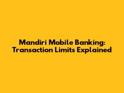Mandiri Mobile Banking: Transaction Limits Explained