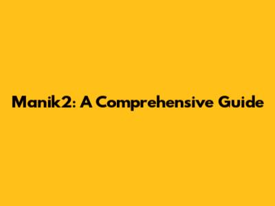 Manik2: A Comprehensive Guide