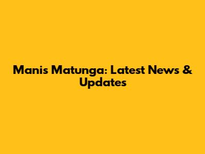 Manis Matunga: Latest News & Updates