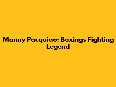 Manny Pacquiao: Boxing's Fighting Legend