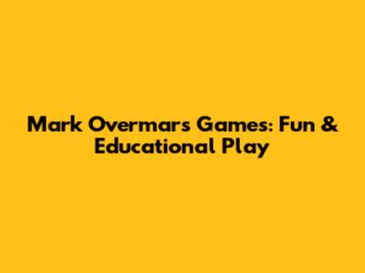 Mark Overmars Games: Fun & Educational Play
