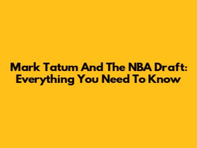 Mark Tatum And The NBA Draft: Everything You Need To Know