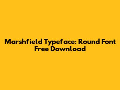 Marshfield Typeface: Round Font Free Download