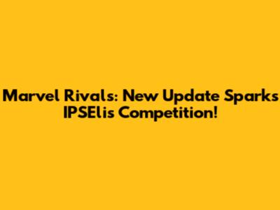 Marvel Rivals: New Update Sparks IPSElis Competition!