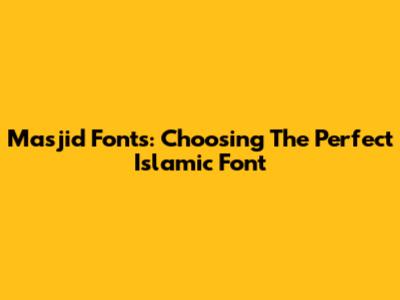 Masjid Fonts: Choosing The Perfect Islamic Font