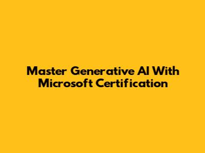 Master Generative AI With Microsoft Certification