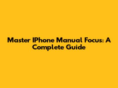 Master IPhone Manual Focus: A Complete Guide