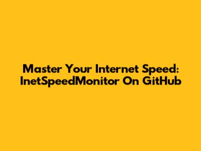 Master Your Internet Speed: InetSpeedMonitor On GitHub